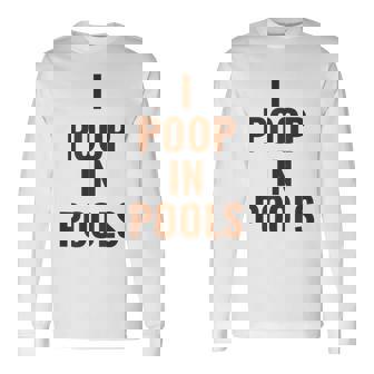 Swimming Pool Pooper Swimmer Confession I Poop In Pools Long Sleeve T-Shirt - Monsterry