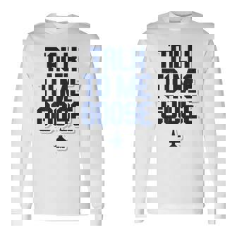 Talk To Me Goose T-Shirt Long Sleeve T-Shirt - Monsterry