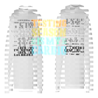 Testing Season Is My Cardio Teacher Testing Long Sleeve T-Shirt - Monsterry