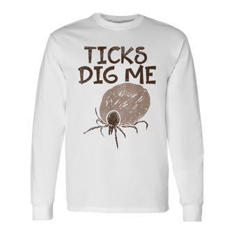 Ticks Dig Me Gardening Gardener Landscaping Landscaper Long Sleeve T-Shirt - Monsterry UK