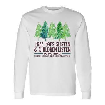 Treetops Glisten And Children Listen To Nothing Christmas Langarmshirts - Geschenkecke