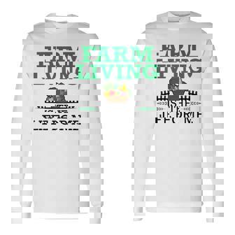 Vegetable Farmer Farming Farm Living Is The Life For Me Long Sleeve T-Shirt - Monsterry