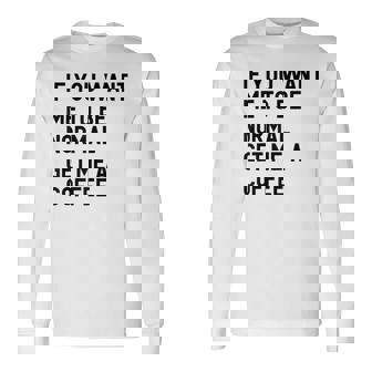 If You Want Me To Be Normal Get Me A Coffee Bean Juice Long Sleeve T-Shirt - Monsterry
