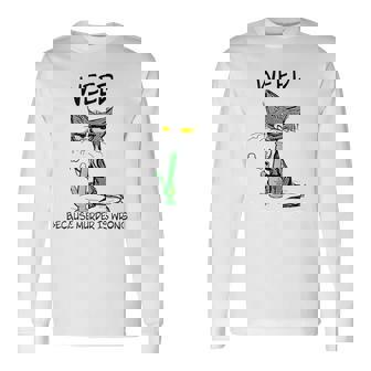 Weed Because Murder Is Wrong Apparel Long Sleeve T-Shirt - Monsterry