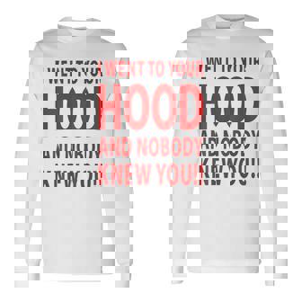 I Went To Your Hood And Nobody Knew You Diseño En La Parte Trasera Camiseta de manga larga - Regaloses