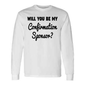Will You Be My Confirmation Sponsor Proposal Long Sleeve T-Shirt - Monsterry UK