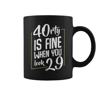 40rty Is Fine When You Look 29 Fortieth 40th Birthday Graphic Print Coffee Mug - Monsterry