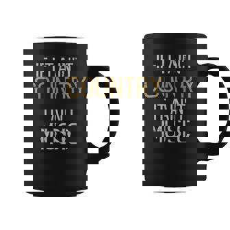 If It Ain't Country It Ain't Music Country Music Lover Graphic Print Coffee Mug - Monsterry