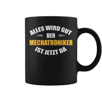 Alles Wird Gut Der Mechatroniker Ist Jetzt Da S Tassen - Geschenkecke