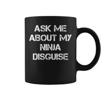 Ask Me About My Ninja Disguise Ninja Tassen - Geschenkecke