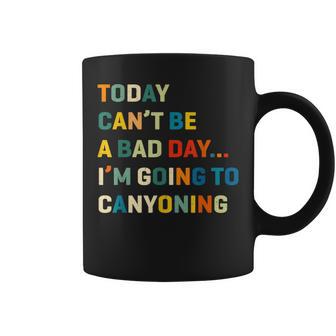 Aujourd'hui Ne Peut Pas Être Une Mauvaise Journée Jeais Faire Du Canyoning Tasse - Cadeauxyz
