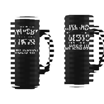 Avec Un Corps Comme Celui-Ci Qui A Besoin De Cheveux Drôle Tasse - Cadeauxyz