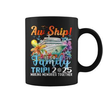 Aw Ship Its A Family Trip 2025 Summer Matching Family Cruise Coffee Mug - Monsterry