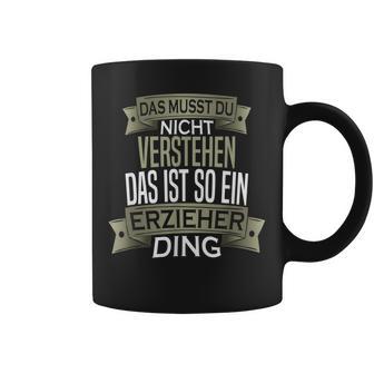 Beruf Ist So Ein Ding Erzieher Beruf Ist So Tassen - Geschenkecke