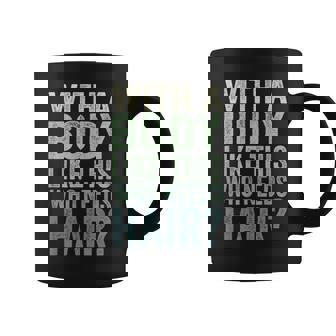 With A Body Like This Who Needs Hair Balding Dad Coffee Mug - Thegiftio UK