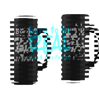 Born To Be Real Not Perfect Self Esteem Counseling Graphic Print Coffee Mug - Monsterry