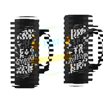 I Bring That Extra Chromosome Down Syndrome Awareness Coffee Mug | Seseable CA