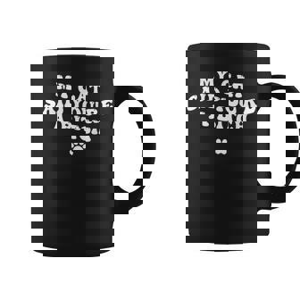 My Cat Said You'Re a Bitch Sarcastic Joke Groovy Graphic Print Coffee Mug - Monsterry