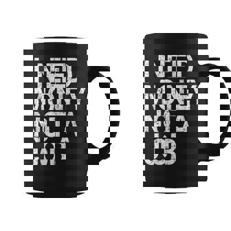 Con Texto En Inglés I Need Money Not A Job Taza de café - Regaloses