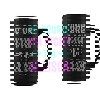 Of Course I'm Right I'm Allison Name Sarcastic Surnom Tasse - Cadeauxyz