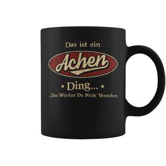 Das Ist Ein Achen Ding Das Würdest Du Nicht Verstehen Achen Name Tassen - Geschenkecke