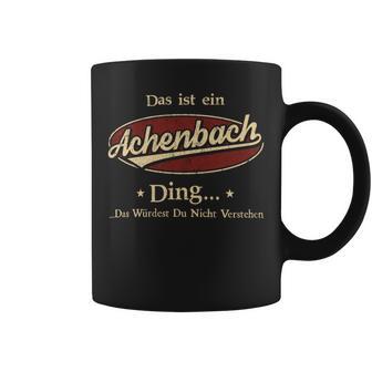 Das Ist Ein Achenbach Ding Das Würdest Du Nicht Verstehen Achenbach Name Tassen - Geschenkecke