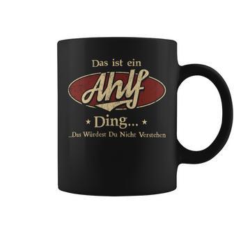 Das Ist Ein Ahlf Ding Das Würdest Du Nicht Verstehen Ahlf Name Tassen - Geschenkecke