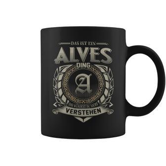 Das Ist Ein Alves Ding Alves Name Tassen - Geschenkecke