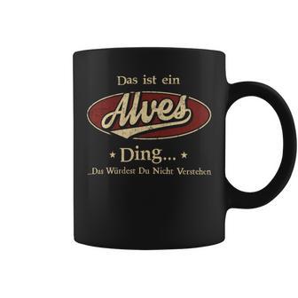 Das Ist Ein Alves Ding Das Würdest Du Nicht Verstehen Alves Name Tassen - Geschenkecke