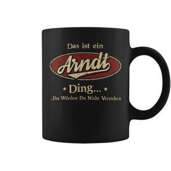 Das Ist Ein Arndt Ding Das Würdest Du Nicht Verstehen Arndt Name Tassen - Geschenkecke