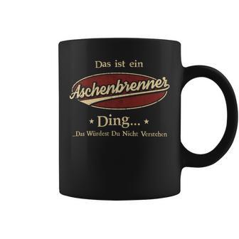 Das Ist Ein Aschenbrenner Ding Das Würdest Du Nicht Verstehen Aschenbrenner Name Tassen - Geschenkecke