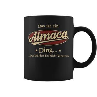 Das Ist Ein Atmaca Ding Das Würdest Du Nicht Verstehen Atmaca Name Tassen - Geschenkecke