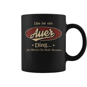 Das Ist Ein Auer Ding Das Würdest Du Nicht Verstehen Auer Name Tassen - Geschenkecke