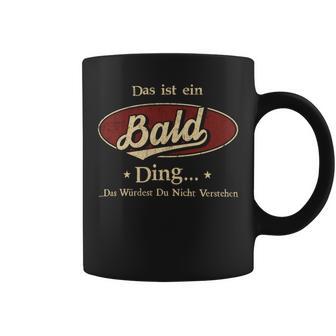 Das Ist Ein Bald Ding Das Würdest Du Nicht Verstehen Bald Name Tassen - Geschenkecke