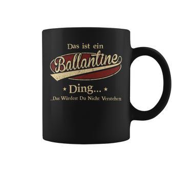 Das Ist Ein Ballantine Ding Das Würdest Du Nicht Verstehen Ballantine Name Tassen - Geschenkecke