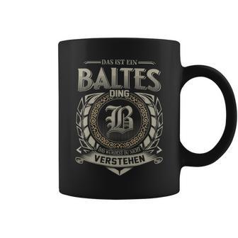 Das Ist Ein Baltes Ding Baltes Name Tassen - Geschenkecke