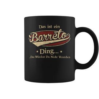 Das Ist Ein Barreto Ding Das Würdest Du Nicht Verstehen Barreto Name Tassen - Geschenkecke