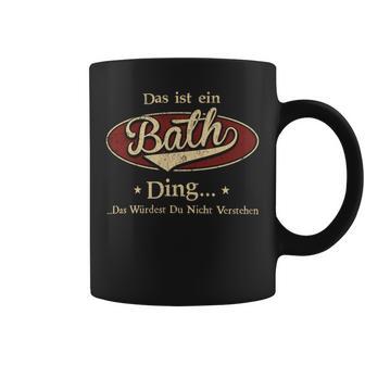 Das Ist Ein Bath Ding Das Würdest Du Nicht Verstehen Bath Name Tassen - Geschenkecke