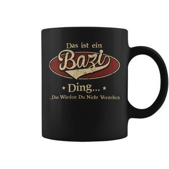 Das Ist Ein Bazi Ding Das Würdest Du Nicht Verstehen Bazi Name Tassen - Geschenkecke