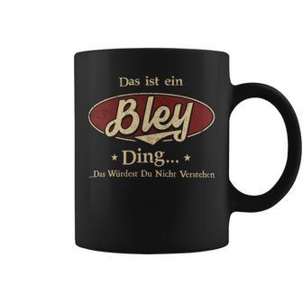 Das Ist Ein Bley Ding Das Würdest Du Nicht Verstehen Bley Name Tassen - Geschenkecke