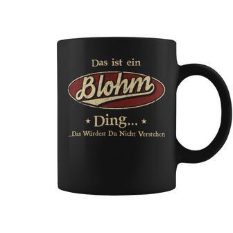 Das Ist Ein Blohm Ding Das Würdest Du Nicht Verstehen Blohm Name Tassen - Geschenkecke