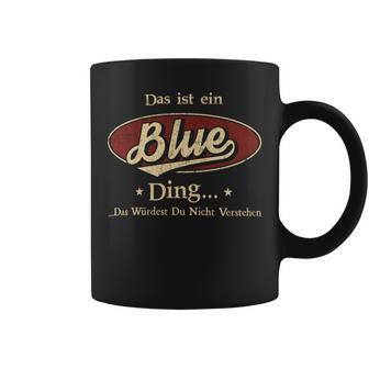 Das Ist Ein Blue Ding Das Würdest Du Nicht Verstehen Blue Name Tassen - Geschenkecke