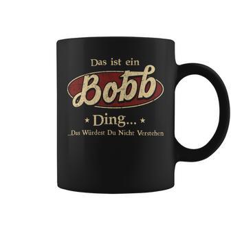 Das Ist Ein Bobb Ding Das Würdest Du Nicht Verstehen Bobb Name Tassen - Geschenkecke