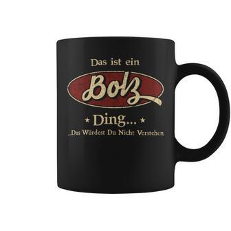 Das Ist Ein Bolz Ding Das Würdest Du Nicht Verstehen Bolz Name Tassen - Geschenkecke