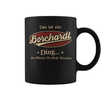 Das Ist Ein Borchardt Ding Das Würdest Du Nicht Verstehen Borchardt Name Tassen - Geschenkecke