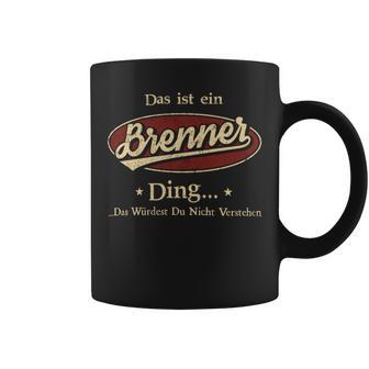 Das Ist Ein Brenner Ding Das Würdest Du Nicht Verstehen Brenner Name Tassen - Geschenkecke