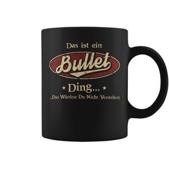 Das Ist Ein Bullet Ding Das Würdest Du Nicht Verstehen Bullet Name Tassen - Geschenkecke