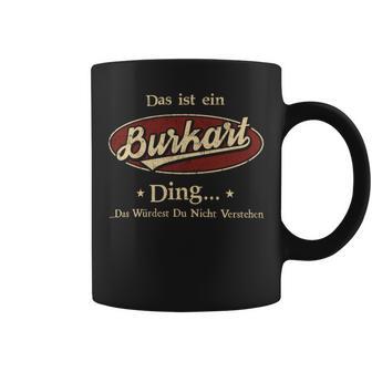 Das Ist Ein Burkart Ding Das Würdest Du Nicht Verstehen Burkart Name Tassen - Geschenkecke