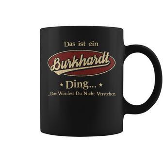 Das Ist Ein Burkhardt Ding Das Würdest Du Nicht Verstehen Burkhardt Name Tassen - Geschenkecke