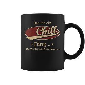 Das Ist Ein Chill Ding Das Würdest Du Nicht Verstehen Chill Name Tassen - Geschenkecke